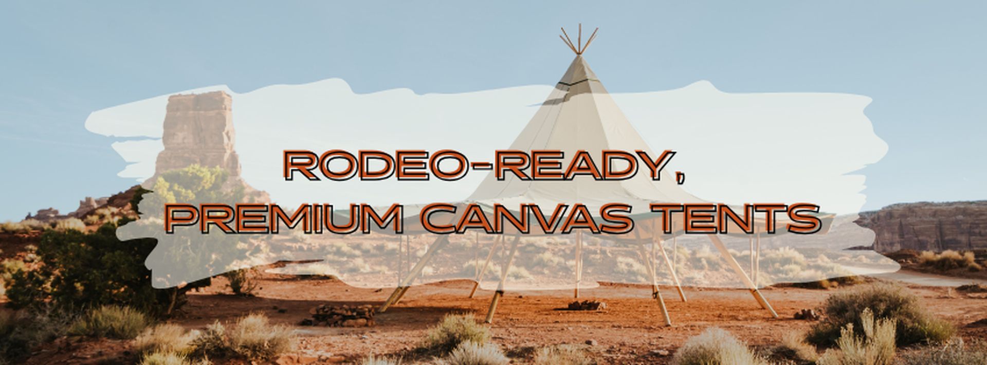 Premium canvas tent set against a desert landscape with bold text reading Rodeo-Ready Premium Canvas Tents.